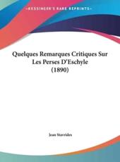 Quelques Remarques Critiques Sur Les Perses D'Eschyle (1890) - Jean Stavrides (author)