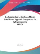 Recherches Sur Le Pouls Au Moyen Dun Nouvel Appareil Enregistreur Le Sphygmographe (1860) - Jules Marey