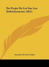 Du Projet De Loi Sur Les Defrichements (1851) - Alexandre De Metz-Noblat (author)