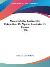 Memoria Sobre Los Insectos Epispasticos De Algunas Provincias De Espana (1860) - Fernando Amor y Mayor (author)