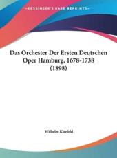 Das Orchester Der Ersten Deutschen Oper Hamburg, 1678-1738 (1898) - Wilhelm Kleefeld