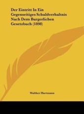 Der Eintritt in Ein Gegenseitiges Schuldverhaltnis Nach Dem Burgerlichen Gesetzbuch (1898) - Walther Hartmann (author)