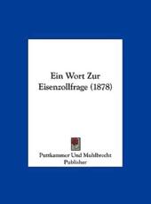 Ein Wort Zur Eisenzollfrage (1878) - Und Muhlbrecht Publisher Puttkammer Und Muhlbrecht Publisher, Puttkammer Und Muhlbrecht Publisher