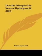 Uber Die Principien Der Neueren Hydrodynamik (1882) - Richard August Reiff (author)