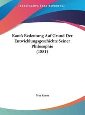 Kant's Bedeutung Auf Grund Der Entwicklungsgeschichte Seiner Philosophie (1881) - Max Runze (author)