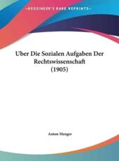 Uber Die Sozialen Aufgaben Der Rechtswissenschaft (1905) - Anton Menger (author)