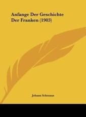 Anfange Der Geschichte Der Franken (1903) (German Edition)