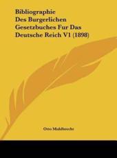 Bibliographie Des Burgerlichen Gesetzbuches Fur Das Deutsche Reich V1 (1898) - Otto Muhlbrecht (author)