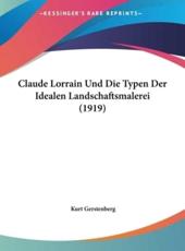 Claude Lorrain Und Die Typen Der Idealen Landschaftsmalerei (1919) - Kurt Gerstenberg (author)