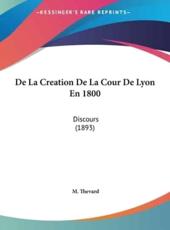 De La Creation De La Cour De Lyon En 1800 - M Thevard (author)