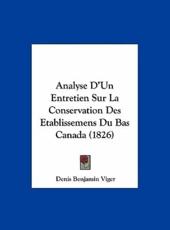 Analyse D'Un Entretien Sur La Conservation Des Etablissemens Du Bas Canada (1826) - Denis Benjamin Viger (author)