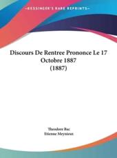 Discours De Rentree Prononce Le 17 Octobre 1887 (1887) - Theodore Bac (author), Etienne Meynieux (author)