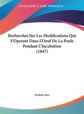 Recherches Sur Les Modifications Qui S'Operent Dans L'Oeuf De La Poule Pendant L'Incubation (1847) - Frederic Sacc (author)