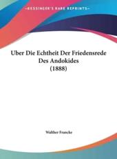 Uber Die Echtheit Der Friedensrede Des Andokides (1888) - Walther Francke