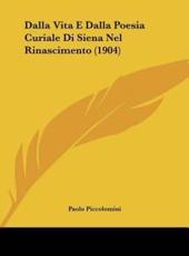 Dalla Vita E Dalla Poesia Curiale Di Siena Nel Rinascimento (1904) - Paolo Piccolomini