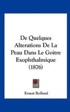De Quelques Alterations De La Peau Dans Le Goitre Exophthalmique (1876) - Ernest Rolland (author)