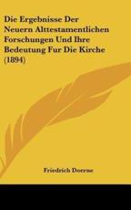 Die Ergebnisse Der Neuern Alttestamentlichen Forschungen Und Ihre Bedeutung Fur Die Kirche (1894) - Friedrich Doerne
