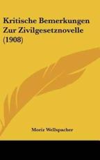 Kritische Bemerkungen Zur Zivilgesetznovelle (1908) - Moriz Wellspacher (author)