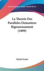 La Theorie Des Paralleles Demontree Rigoureusement (1899) - Michel Frolov (author)