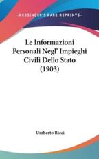 Le Informazioni Personali Negl' Impieghi Civili Dello Stato (1903) - Umberto Ricci (author)
