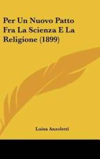 Per Un Nuovo Patto Fra La Scienza E La Religione (1899) - Luisa Anzoletti (author)