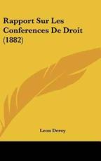 Rapport Sur Les Conferences De Droit (1882) - Leon Deroy (author)