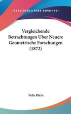 Vergleichende Betrachtungen Uber Neuere Geometrische Forschungen (1872) - Felix Klein (author)