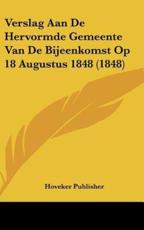 Verslag Aan De Hervormde Gemeente Van De Bijeenkomst Op 18 Augustus 1848 (1848) - Publisher Hoveker Publisher (author), Hoveker Publisher (author)