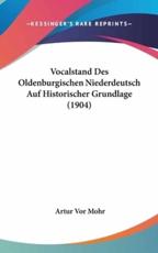 Vocalstand Des Oldenburgischen Niederdeutsch Auf Historischer Grundlage (1904) - Artur Vor Mohr (author)