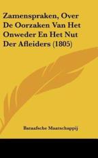 Zamenspraken, Over De Oorzaken Van Het Onweder En Het Nut Der Afleiders (1805) - Maatschappij Bataafsche Maatschappij (author), Bataafsche Maatschappij (author)