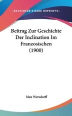 Beitrag Zur Geschichte Der Inclination Im Franzosischen (1900)