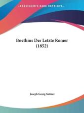 Boethius Der Letzte Romer (1852) - Joseph Georg Suttner (author)