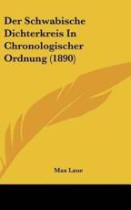 Der Schwabische Dichterkreis in Chronologischer Ordnung (1890) - Max Laue (editor)