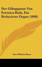 Der Giftapparat Von Formica Rufa, Ein Reducirtes Organ (1890) - Otto Wilhelm Beyer (author)