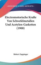 Electromotorische Krafte Von Schwefelmetallen Und Acetylen-Gasketten (1900) - Robert Zuppinger (author)
