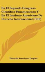 En El Segundo Congreso Cientifico Panamericano Y En El Instituto Americano De Derecho Internacional (1916) - Eduardo Sarmiento Laspiur (author)