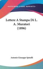 Lettere a Stampa Di L. A. Muratori (1896) - Antonio Giuseppe Spinelli (author)
