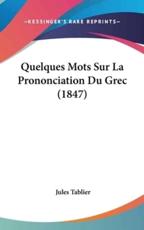 Quelques Mots Sur La Prononciation Du Grec (1847) - Jules Tablier (author)