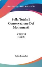 Sulla Tutela E Conservazione Dei Monumenti: Discorso (1902)