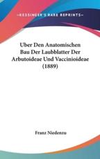 Uber Den Anatomischen Bau Der Laubblatter Der Arbutoideae Und Vaccinioideae (1889) - Franz Niedenzu