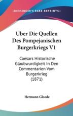 Uber Die Quellen Des Pompejanischen Burgerkriegs V1 - Hermann Gloede (author)