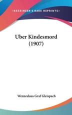 Uber Kindesmord (1907) - Wenzeslaus Graf Gleispach