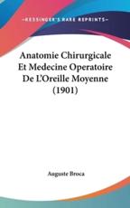 Anatomie Chirurgicale Et Medecine Operatoire De L'Oreille Moyenne (1901) - Auguste Broca (author)