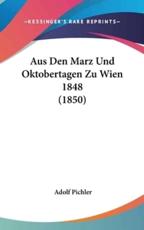 Aus Den Marz Und Oktobertagen Zu Wien 1848 (1850) - Adolf Pichler (author)