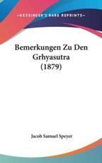 Bemerkungen Zu Den Grhyasutra (1879) - Jacob Samuel Speyer (author)