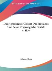 Das Hippokrates-Glossar Des Erotianos Und Seine Ursprungliche Gestalt (1893) - Johannes Ilberg (author)