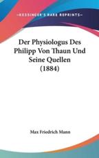 Der Physiologus Des Philipp Von Thaun Und Seine Quellen (1884) - Max Friedrich Mann