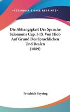 Die Abhangigkeit Der Spruche Salomonis Cap. I-IX Von Hiob Auf Grund Des Sprachlichen Und Realen (1889) - Friedrich Seyring (author)