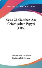 Neue Choliamben Aus Griechischen Papyri (1907) - Phoinix Von Kolophon (author), Gustav Adolf Gerhard (author)