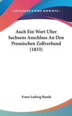 Auch Ein Wort Uber Sachsens Anschluss an Den Preusischen Zollverband (1833) - Franz Ludwig Runde (author)